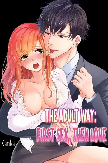 The Adult Way: First Sex, Then Love